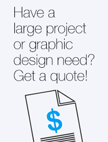 Have a large project or graphic design need?  Get a quote!